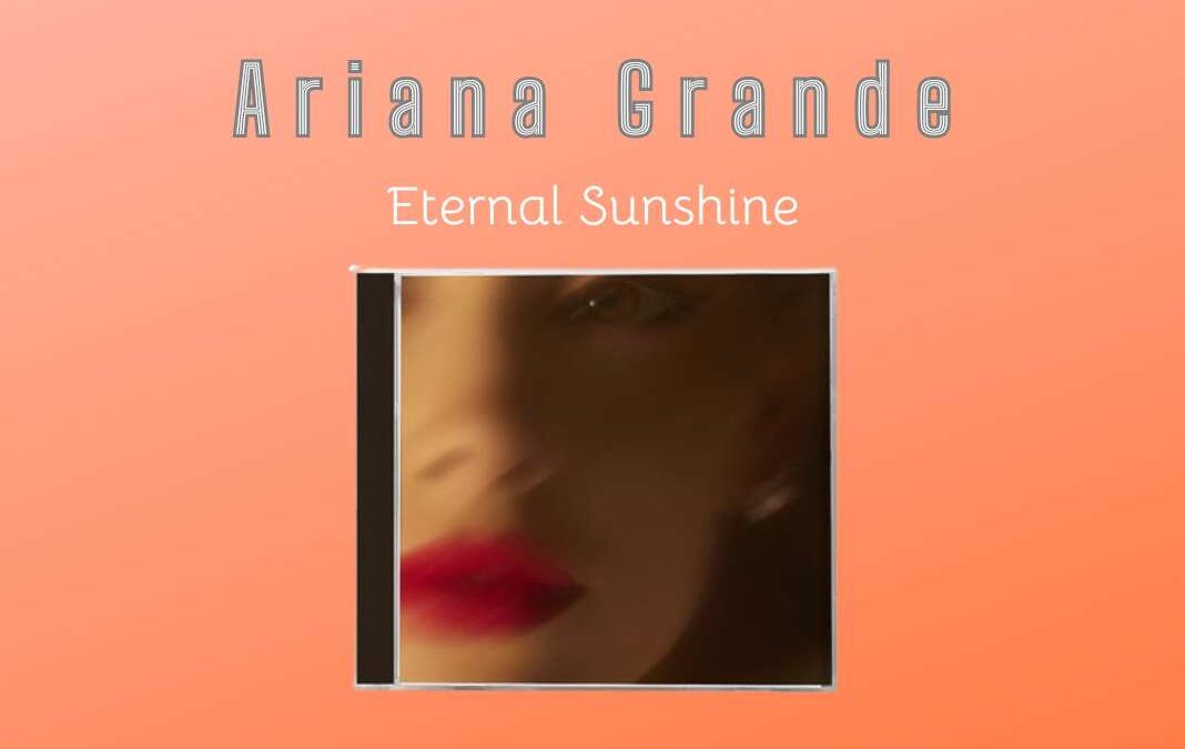 Nouvel Album d’Ariana Grande « Eternal Sunshine »