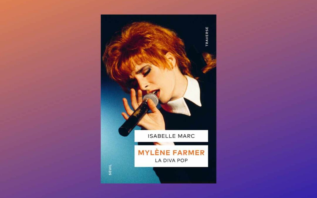 Mylène Farmer : La diva pop – Isabelle Marc : un essai qui décrypte une icône